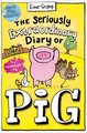 The Seriously Extraordinary Diary of Pig: Colour Edition