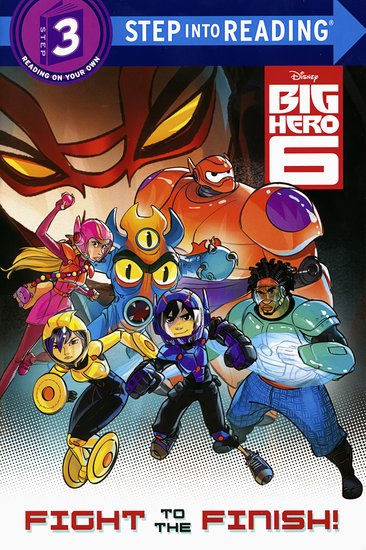 Step into Reading: Disney Big Hero 6 – Fight to the Finish!