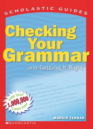 Scholastic Guides: Checking Your Grammar and Getting It Right