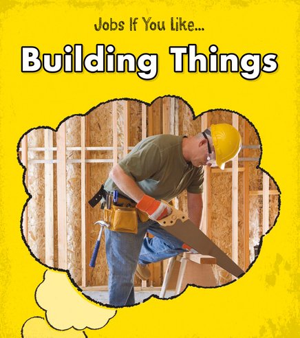 Jobs If You Like... Building Things