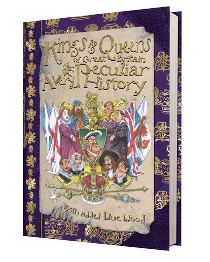 Kings and Queens of Great Britain: A Very Peculiar History