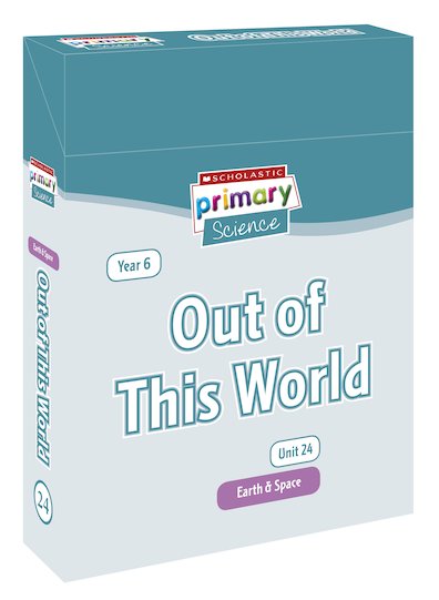 Scholastic Primary Science: Earth and Space Year 6 Pack - Out of This World