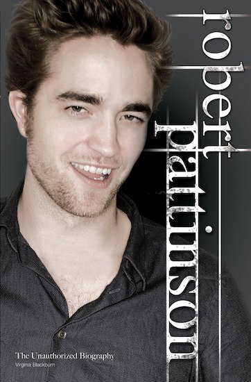 Robert Pattinson: The Unauthorized Biography