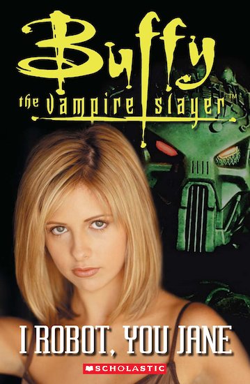 Buffy the Vampire Slayer: I Robot, You Jane