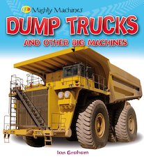 Mighty Machines: Dump Trucks