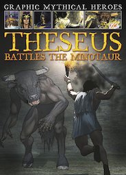 Graphic Mythical Heroes: Theseus Battles the Minotaur