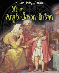 A Child’s History of Britain: Life in Anglo-Saxon Britain