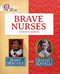 Brave Nurses - Mary Seacole and Edith Cavell (Book Band White/10)