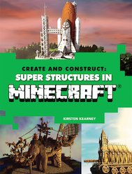 Create and Construct: Super Structures in Minecraft