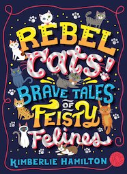 Rebel Cats! Brave Tales of Feisty Felines