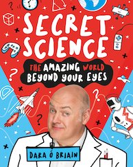 Secret Science: The Amazing World Beyond Your Eyes