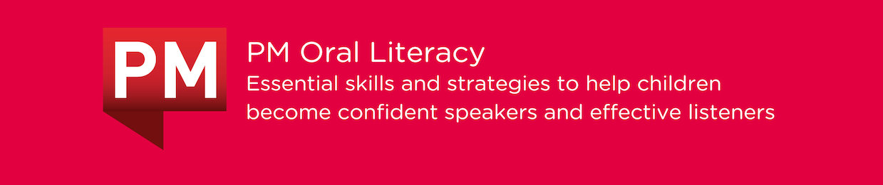 PM Oral Literacy: essential skills and strategies to help children become confident speakers and effective listeners