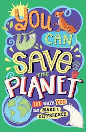 You Can Save the Planet: 101 Ways You Can Make a Difference
