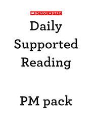 Daily Supported Reading: Pack 1 (PM titles)