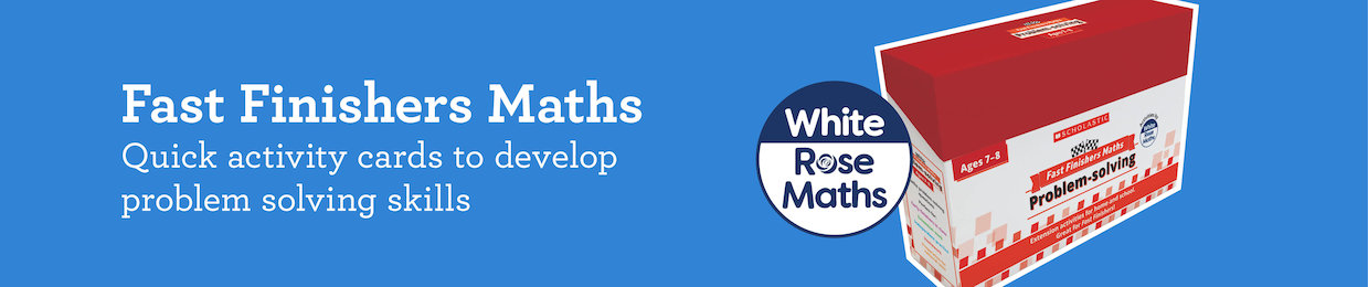 Fast Finishers White Rose Maths Quick Activity Cards