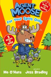 Agent Moose: For Your Spies Only (3 book bind-up)