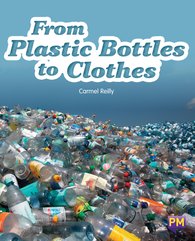 From Plastic Bottles to Clothes (PM Non-fiction) Level 22 x6