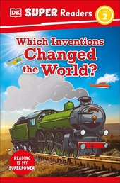 DK Super Readers Level 2 Which Inventions Changed the World?