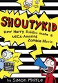 Shoutykid: How Harry Riddles Made a Mega-Amazing Zombie Movie