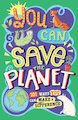 You Can Save the Planet: 101 Ways You Can Make a Difference