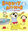 Shouty Arthur at the Seaside