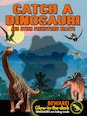 Catch a Dinosaur! And Other Prehistoric Beasts