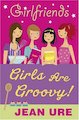 Girlfriends: Girls Are Groovy!