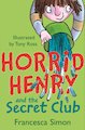 Horrid Henry and the Secret Club