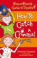 Max and Molly's Guide to Trouble: How to Catch a Criminal