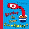 Ketchup On Your Cornflakes?