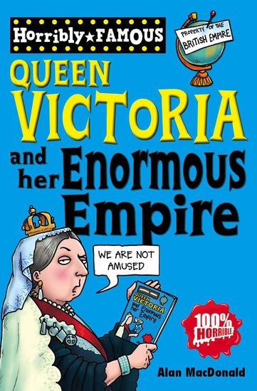 Horribly Famous Queen Victoria And Her Enormous Empire Scholastic 