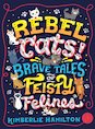 Rebel Cats! Brave Tales of Feisty Felines