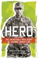 Hero: The Incredible True Story of Courage Under Fire