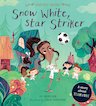 Fairytale Friends: Snow White, Star Striker - A Story About Teamwork