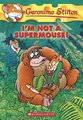 Geronimo Stilton: I'm Not a Supermouse!