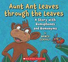 Aunt Ant Leaves Through the Leaves: A Story with Homophones and Homonyms