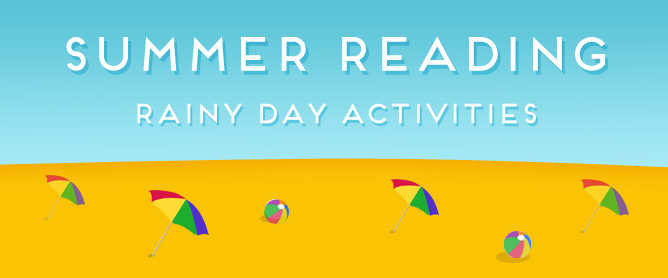 Summer Reading - Rainy Day Activities Summer Reading - Rainy Day Activities