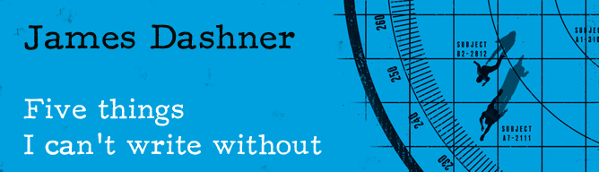 James Dashner - 5 Things I Can't Write Without James Dashner - 5 Things I Can't Write Without