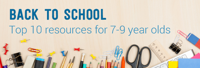 Back to School - Top 10 resources for 7-9 year olds Back to School - Top 10 resources for 7-9 year olds