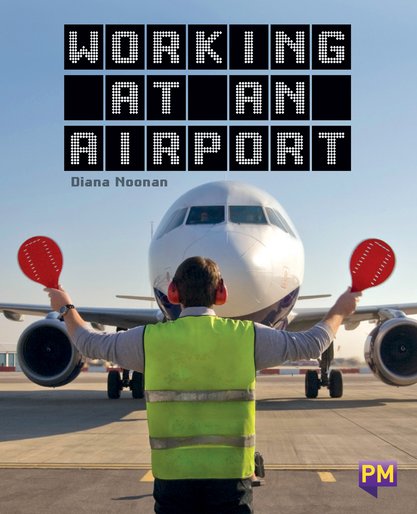 Working at an Airport (PM Guided Reading Non-fiction) Level 29