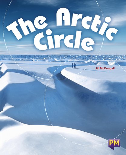 The Arctic Circle (PM Guided Reading Non-fiction) Level 25