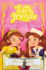 Tiara Friends #2: The Secret of the Silk Dress with FREE Bracelet