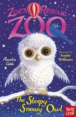 Zoe's Rescue Zoo #11: The Sleepy Snowy Owl