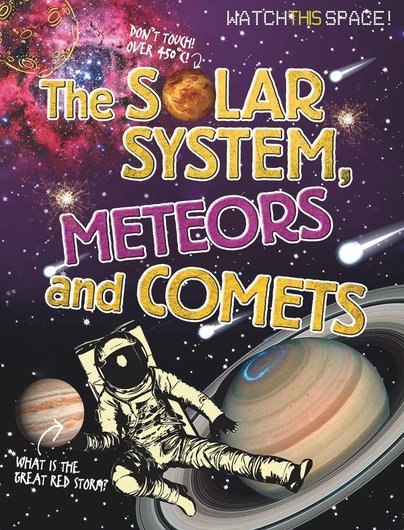 Watch This Space! The Solar System, Meteors and Comets