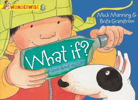 Wonderwise: What If? A Book About Recycling