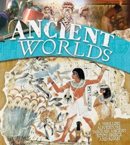 Ancient Worlds: A Thrilling Adventure Through Ancient Egypt, Greece and Rome