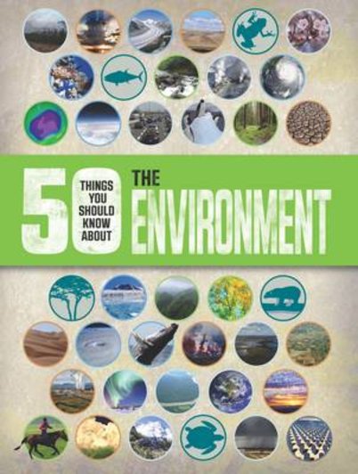 50 Things You Should Know About: The Environment
