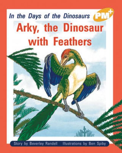 PM Gold: Arky, the Dinosaur With Feathers (PM Plus Storybooks) Level 21 x 6