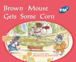 PM Blue: Brown Mouse Gets Some Corn (PM Plus Storybooks) Level 10 x 6