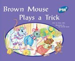 PM Blue: Brown Mouse Plays a Trick (PM Plus Storybooks) Level 9